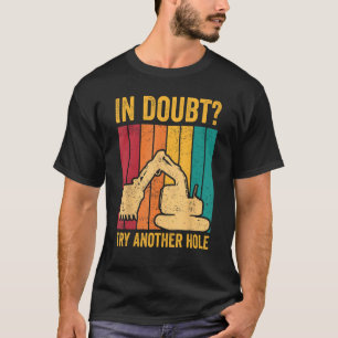 Excavator Operator HEO In Doubt Try Another Hole T-Shirt