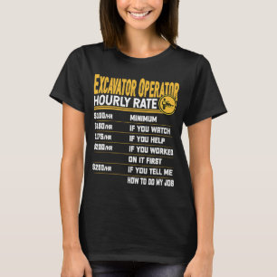 Excavator Operator Hourly Rate Heavy Equipment Ope T-Shirt