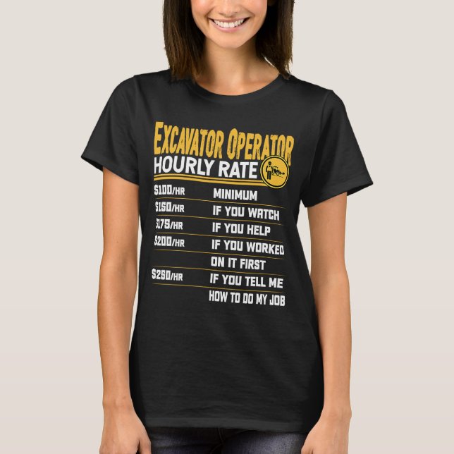 Excavator Operator Hourly Rate Heavy Equipment Ope T-Shirt (Front)