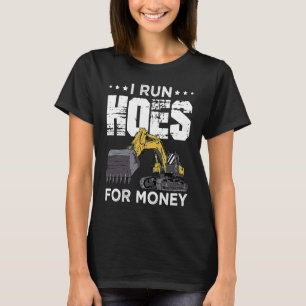Excavator Operator Run Hoes Digger T-Shirt