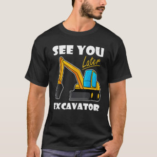 Excavator Toddler Boys Digging See You Later Excav T-Shirt
