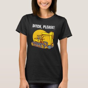 Excavator Toys and Accessories - Ditch Please T-Shirt