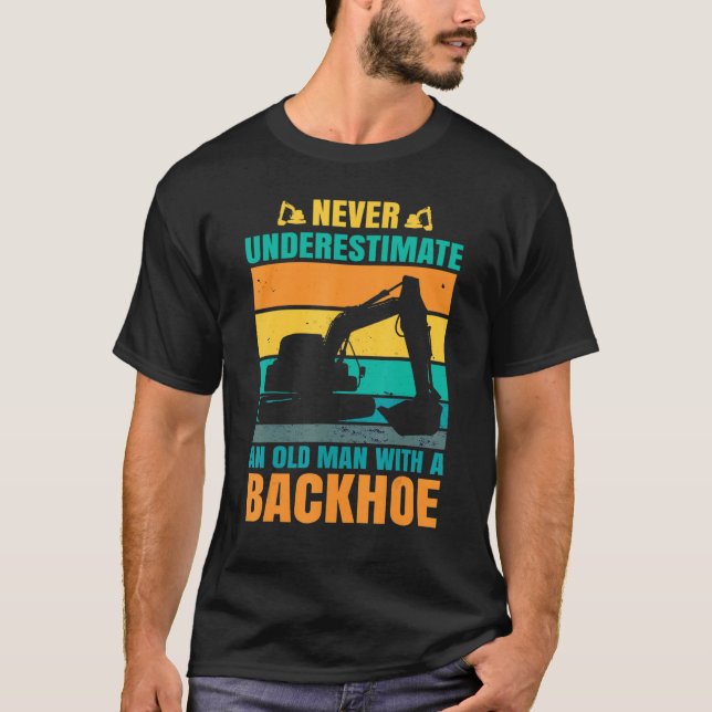 Excavator Toys and Accessories - Never underestima T-Shirt (Front)