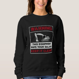 Excavator Warning This Equipment Construction Sweatshirt
