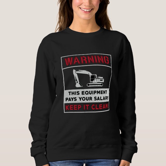 Excavator Warning This Equipment Construction Sweatshirt (Front)