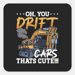 Excavator You Drift Cars Thats Cute Construction Square Sticker