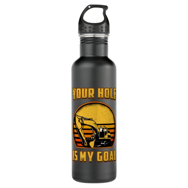 Excavator Your Hole Is My Goal Construction Worker 710 Ml Water Bottle (Front)