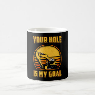 Excavator Your Hole Is My Goal Construction Worker Coffee Mug