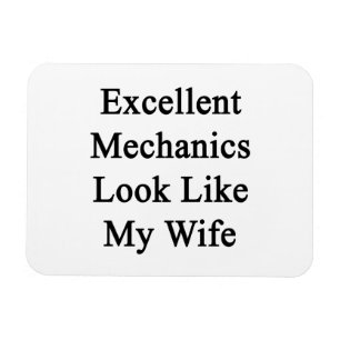 Excellent Mechanics Look Like My Wife Magnet