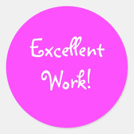 Excellent Work Classic Round Sticker Zazzle Co Uk