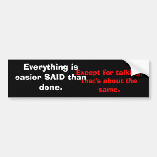 Except for talking,that's about the same., Ever... Bumper Sticker