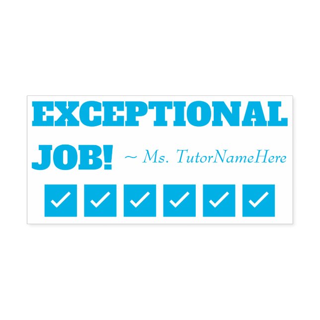"EXCEPTIONAL JOB!" + Tutor's Name Rubber Stamp (Design)