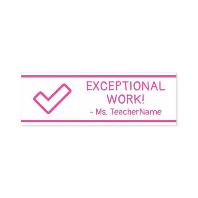 "EXCEPTIONAL WORK!" + Teacher's Name Rubber Stamp (Design)