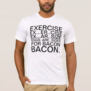 Excercise And Bacon T-shirt