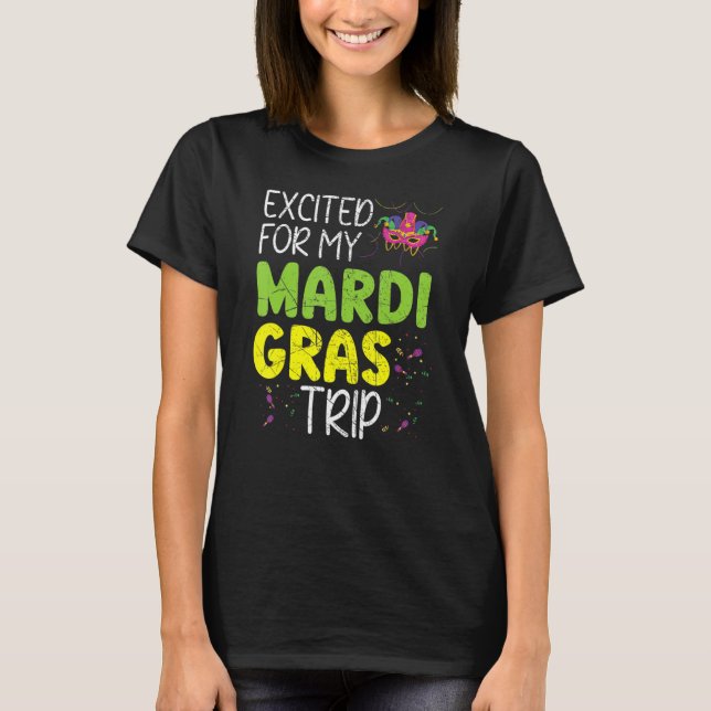 Excited For My Mardi Gras Trip New Orleans Louisia T-Shirt (Front)