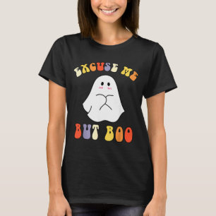 Excuse But Boo Funny Halloween Cute Ghost Groovy T-Shirt