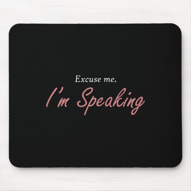 Excuse Me I&#';m Speaking Kamala Harris I Am Speak Mouse Mat (Front)