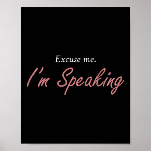 Excuse Me I&#';m Speaking Kamala Harris I Am Speak Poster