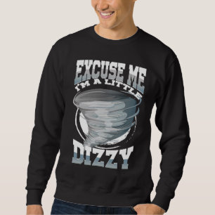 Excuse Me I'm A Little Dizzy Tornado Weather Sweatshirt