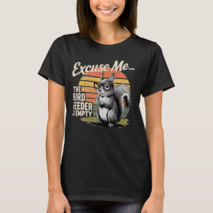 Excuse Me Squirrel, Cute Backyard Bird Feeder Humo T-Shirt