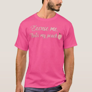 Excuse me thats my peach ratched T-Shirt