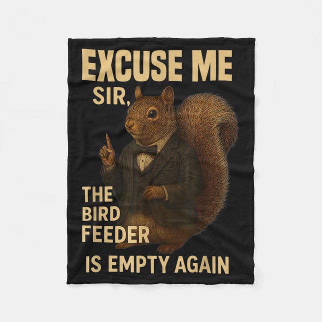 Excuse Me The Bird Feeder Is Empty Again Funny Squ Fleece Blanket (Front)