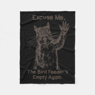 Excuse Me The Bird Feeder Is Empty Again Funny Squ Fleece Blanket