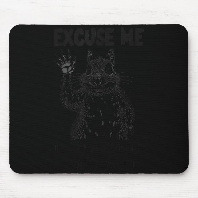 Excuse Me The Bird Feeder's Empty Again Squirrel Q Mouse Mat (Front)