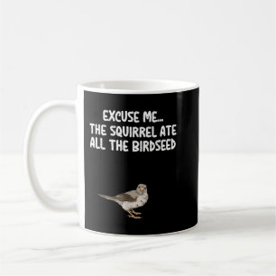 Excuse Me The Birdfeeder Is Empty Tee Bird Watchin Coffee Mug