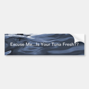 Excuse Me Tuna Bumper Sticker