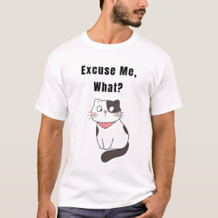 Excuse Me, What? Funny Cat T-Shirt