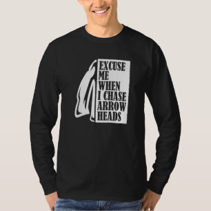 Excuse Me When I Chase Arrowheads Flint Arrowhead T-Shirt