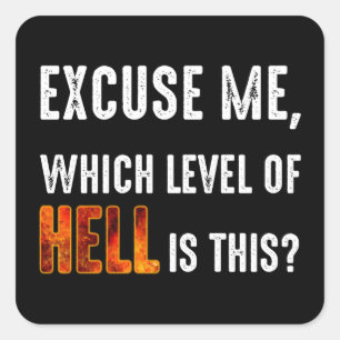 Excuse Me, Which Level Of Hell Is This? Square Sticker