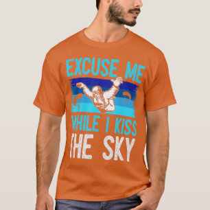 Excuse Me While I Kiss The Sky Funny Skydiving T-Shirt
