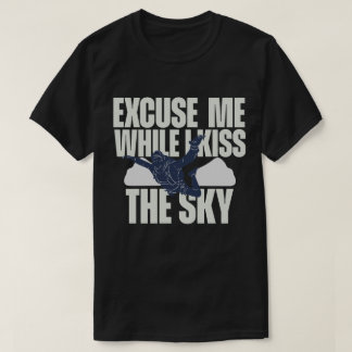 Excuse Me While I Kiss The Sky T-Shirt