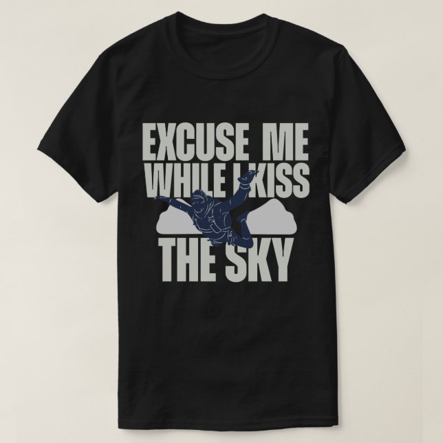 Excuse Me While I Kiss The Sky T-Shirt (Design Front)