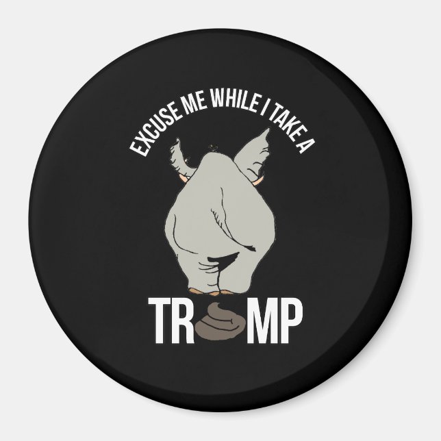 Excuse me while I take a Trump -- Anti-Trump - Magnet (Front)