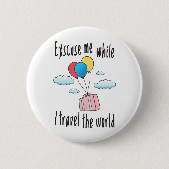Excuse me while I travel the world 6 Cm Round Badge (Front)