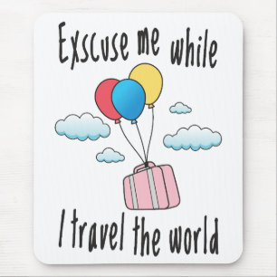 Excuse me while I travel the world Mouse Mat
