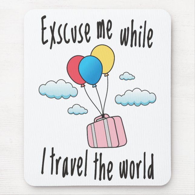 Excuse me while I travel the world Mouse Mat (Front)