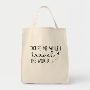 Excuse Me While I Travel The World Tote Bag