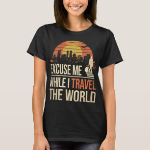 Excuse Me While I Travel The World - Vintage Retro T-Shirt