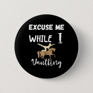 Excuse Me While I Vaulting Horseback Equestrian Ri 6 Cm Round Badge