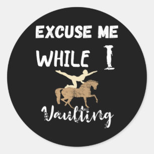 Excuse Me While I Vaulting Horseback Equestrian Ri Classic Round Sticker