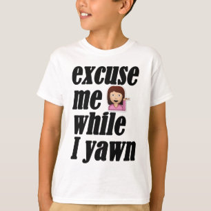 Excuse me while I yawn - sassy girl emoji T-Shirt
