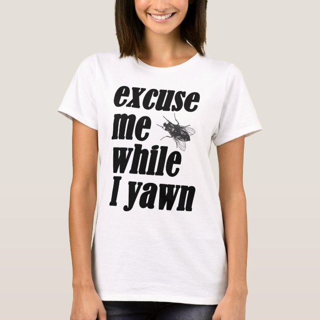 Excuse me while I yawn T-Shirt (Front)