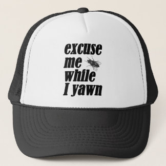 Excuse me while I yawn Trucker Hat