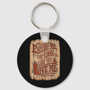 Excuse Me, You Look Like You Love Me Western Key Ring