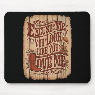 Excuse Me, You Look Like You Love Me Western Mouse Mat
