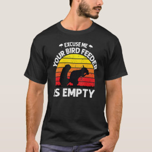 Excuse Me Your Bird Feeder Is Empty  Bird  Saying T-Shirt